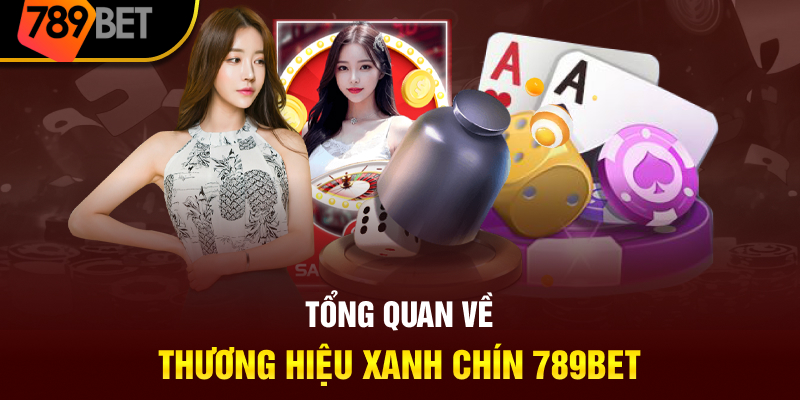 Tổng quan về thương hiệu xanh chín 789BET