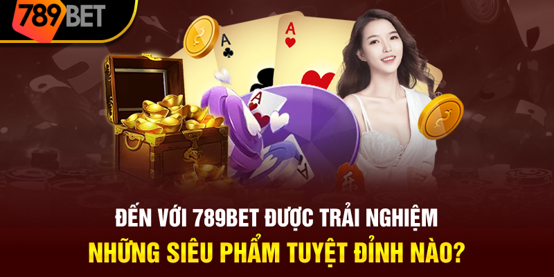 den-voi-789bet-duoc-trai-nghiem-nhung-sieu-pham-tuyet-dinh-nao.jpg