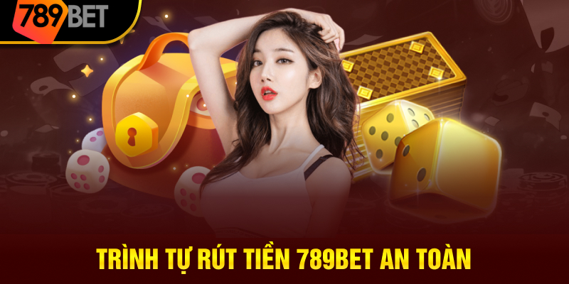 Trình tự rút tiền 789BET an toàn